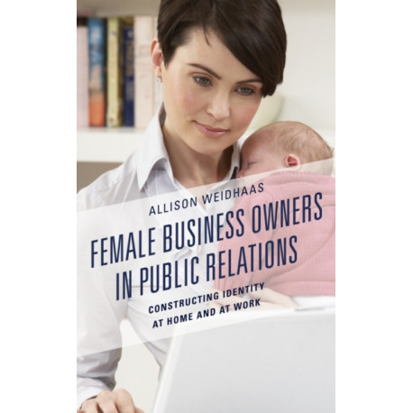 Female Business Owners in Public Relations: Constructing Identity at Home and at Work
