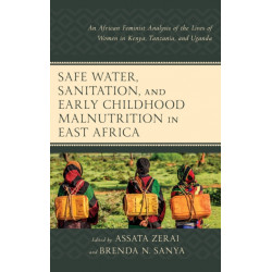 Safe Water, Sanitation, and Early Childhood Malnutrition in East Africa: An African Feminist Analysis of the Lives of Women in Kenya, Tanzania, and Uganda