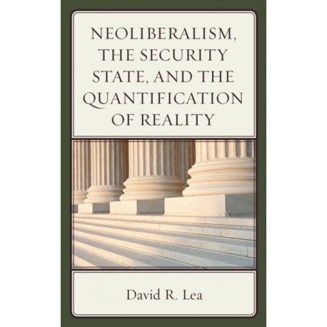 Neoliberalism, the Security State, and the Quantification of Reality