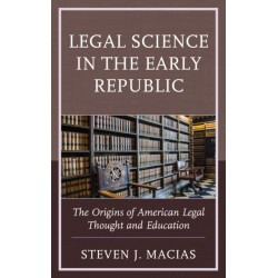 Legal Science in the Early Republic: The Origins of American Legal Thought and Education