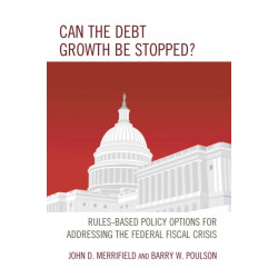 Can the Debt Growth Be Stopped?: Rules-Based Policy Options for Addressing the Federal Fiscal Crisis