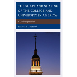 The Shape and Shaping of the College and University in America: A Lively Experiment