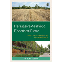 Persuasive Aesthetic Ecocritical Praxis: Climate Change, Subsistence, and Questionable Futures