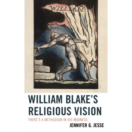 William Blake's Religious Vision: There's a Methodism in His Madness