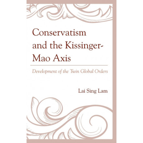 Conservatism and the Kissinger–Mao Axis: Development of the Twin Global Orders
