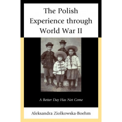 The Polish Experience through World War II: A Better Day Has Not Come