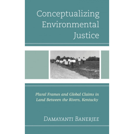 Conceptualizing Environmental Justice: Plural Frames and Global Claims in Land Between the Rivers, Kentucky