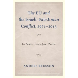 The EU and the Israeli–Palestinian Conflict 1971–2013: In Pursuit of a Just Peace