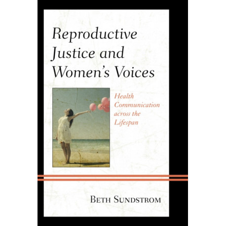 Reproductive Justice and Women’s Voices: Health Communication across the Lifespan