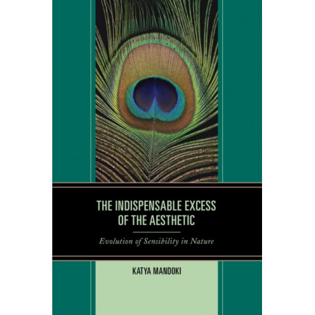 The Indispensable Excess of the Aesthetic: Evolution of Sensibility in Nature