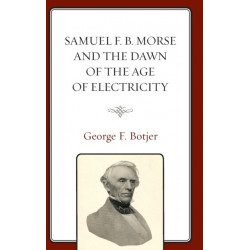 Samuel F. B. Morse and the Dawn of the Age of Electricity
