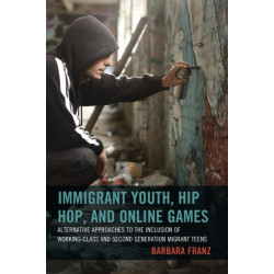 Immigrant Youth, Hip Hop, and Online Games: Alternative Approaches to the Inclusion of Working-Class and Second Generation Migrant Teens