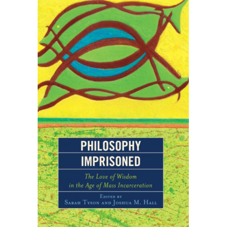 Philosophy Imprisoned: The Love of Wisdom in the Age of Mass Incarceration