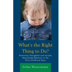 What's the Right Thing to Do?: Promoting Thoughtful and Socially Responsible Behavior in the Early Childhood Years