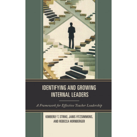 Identifying and Growing Internal Leaders: A Framework for Effective Teacher Leadership