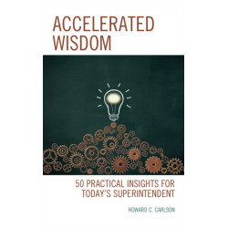 Accelerated Wisdom: 50 Practical Insights for Today’s Superintendent