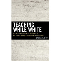 Teaching While White: Addressing the Intersections of Race and Immigration in the Classroom