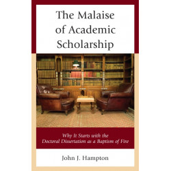 The Malaise of Academic Scholarship: Why It Starts with the Doctoral Dissertation as a Baptism of Fire