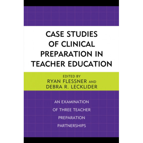 Case Studies of Clinical Preparation in Teacher Education: An Examination of Three Teacher Preparation Partnerships