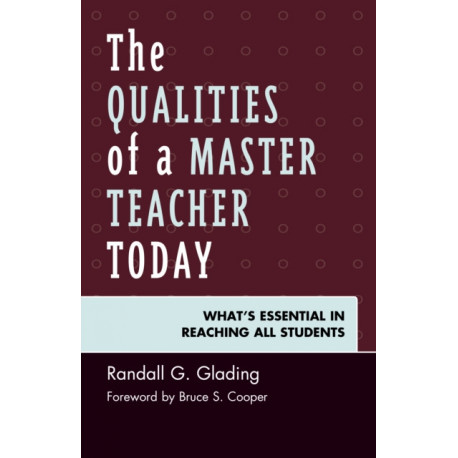 The Qualities of a Master Teacher Today: What’s Essential in Reaching All Students
