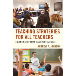 Teaching Strategies for All Teachers: Enhancing the Most Significant Variable