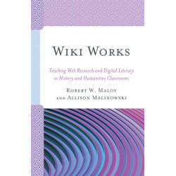 Wiki Works: Teaching Web Research and Digital Literacy in History and Humanities Classrooms