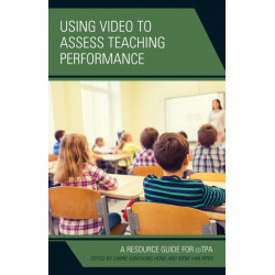 Using Video to Assess Teaching Performance: A Resource Guide for edTPA