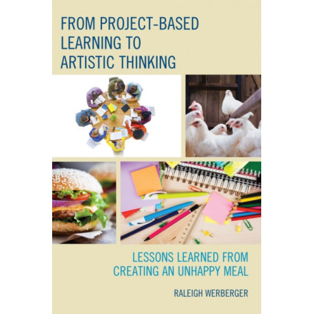From Project-Based Learning to Artistic Thinking: Lessons Learned from Creating An UnHappy Meal