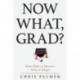 Now What, Grad?: Your Path to Success After College