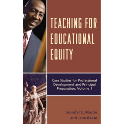 Teaching for Educational Equity: Case Studies for Professional Development and Principal Preparation, Volume 1
