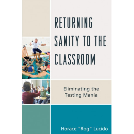 Returning Sanity to the Classroom: Eliminating the Testing Mania
