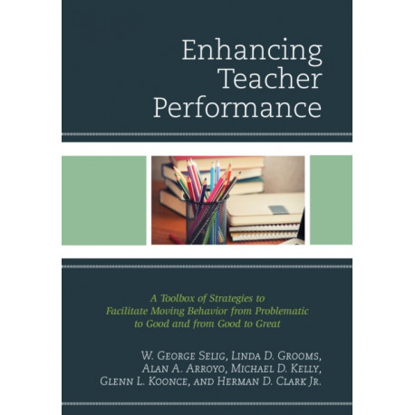 Enhancing Teacher Performance: A Toolbox of Strategies to Facilitate Moving Behavior from Problematic to Good and from Good to Great