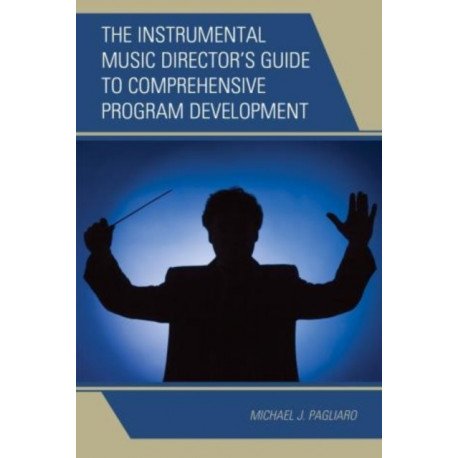 The Instrumental Music Director's Guide to Comprehensive Program Development