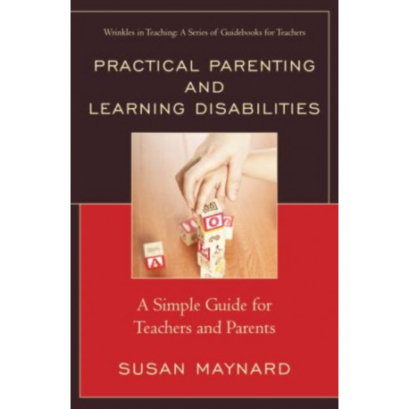 Practical Parenting and Learning Disabilities: A Simple Guide for Teachers and Parents