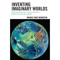 Inventing Imaginary Worlds: From Childhood Play to Adult Creativity Across the Arts and Sciences