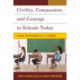 Civility, Compassion, and Courage in Schools Today: Strategies for Implementing in K-12 Classrooms