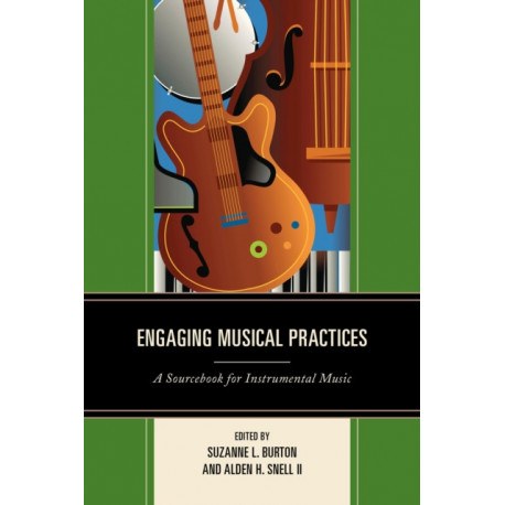 Engaging Musical Practices: A Sourcebook for Instrumental Music