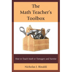 The Math Teacher's Toolbox: How to Teach Math to Teenagers and Survive