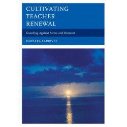Cultivating Teacher Renewal: Guarding Against Stress and Burnout