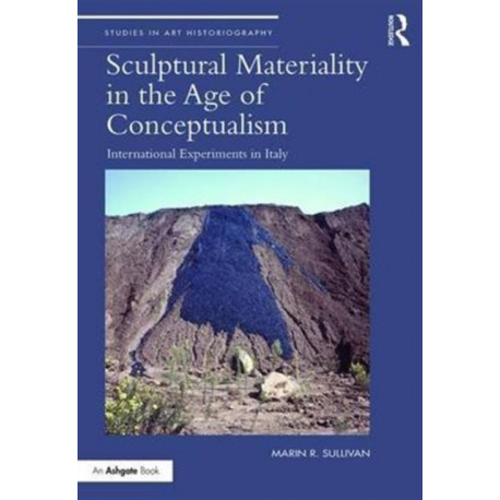 Sculptural Materiality in the Age of Conceptualism: International Experiments in Italy