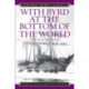 With Byrd at the Bottom of the World: The South Pole Expedition of 1928-1930