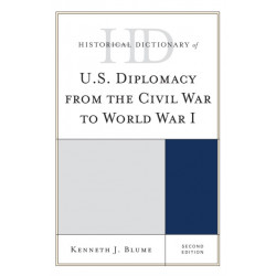 Historical Dictionary of U.S. Diplomacy from the Civil War to World War I
