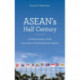 ASEAN's Half Century: A Political History of the Association of Southeast Asian Nations