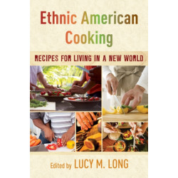 Ethnic American Cooking: Recipes for Living in a New World