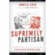 Supremely Partisan: How Raw Politics Tips the Scales in the United States Supreme Court