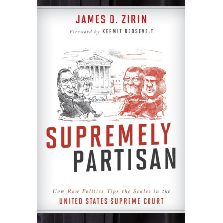 Supremely Partisan: How Raw Politics Tips the Scales in the United States Supreme Court