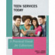 Teen Services Today: A Practical Guide for Librarians