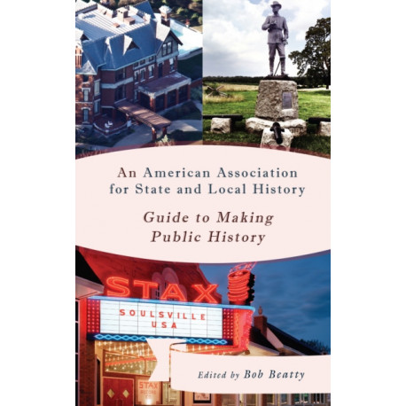 An American Association for State and Local History Guide to Making Public History