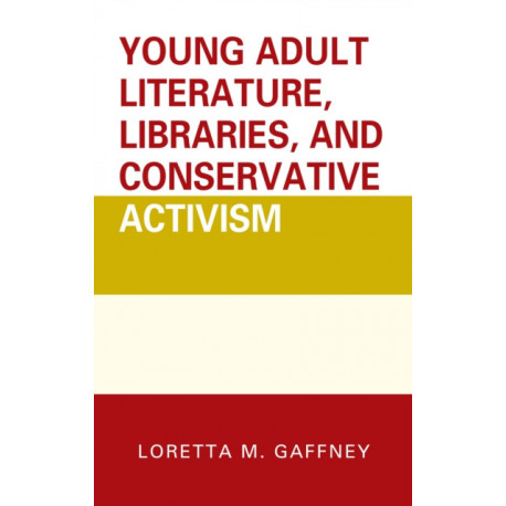 Young Adult Literature, Libraries, and Conservative Activism