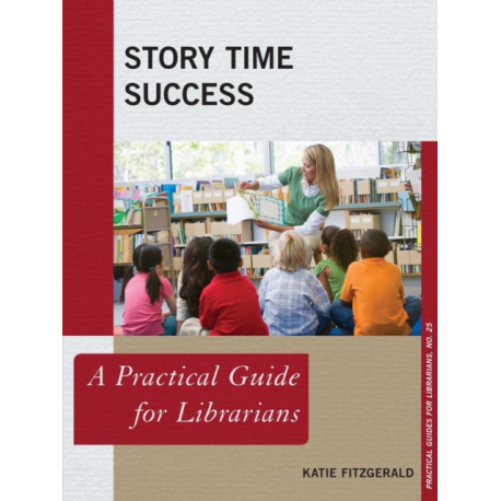 Story Time Success: A Practical Guide for Librarians